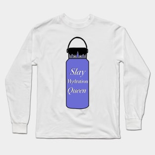 Slay Hydration Queen Long Sleeve T-Shirt